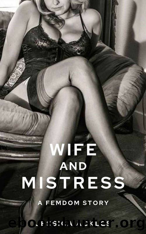 Wife and Mistress: A femdom humiliation BDSM story (BDSM stories Book 5) by Jessica Ackles