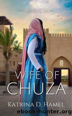 Wife of Chuza: Court of the Tetrarch - Book Two by Katrina D. Hamel