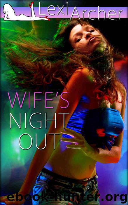Wife's Night Out: A Hotwife Fantasy by Archer Lexi