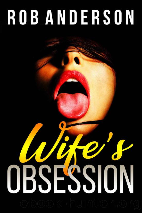 Wife's Obsession: Story of a Slut Wife and Voyeur Husband by ROB ANDERSON