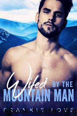 Wifed By The Mountain Man: A Modern Mail-Order Bride Romance by Frankie Love