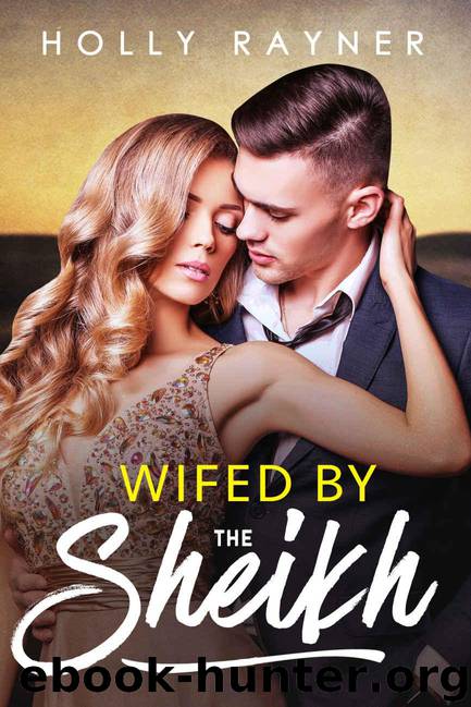 Wifed By The Sheikh (All He Desires Book 3) by Rayner Holly