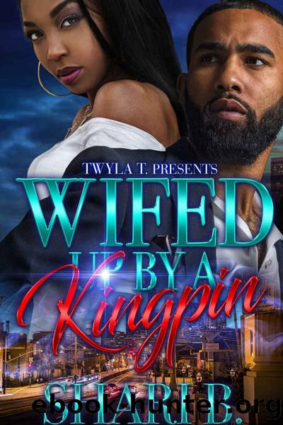 Wifed Up By A Kingpin: An Urban Standalone by Shari B