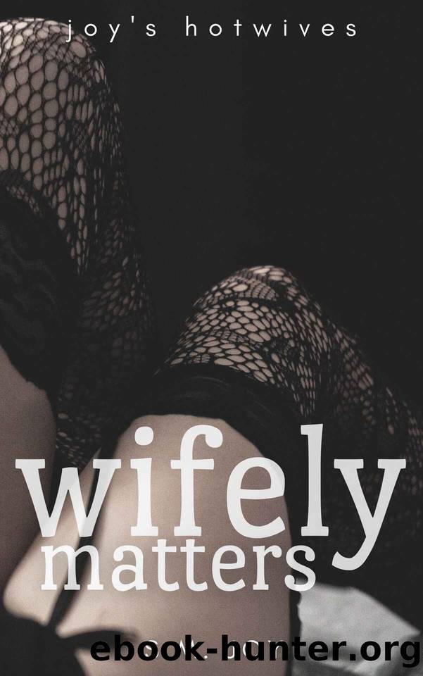 Wifely Matters: A First-Time Hotwife Story (Joy's Hotwives) by S.M. Joy