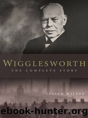 Wigglesworth: the Complete Story by Wilson Julian;