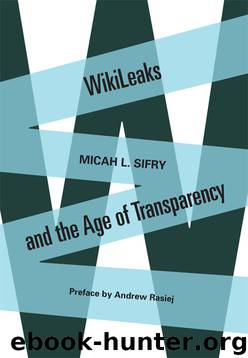 WikiLeaks and the Age of Transparency by Micah L. Sifry