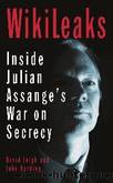 WikiLeaks: Inside Julian Assange's War on Secrecy by Leigh David