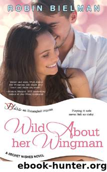 Wild About Her Wingman: A Secret Wishes Novel by Robin Bielman