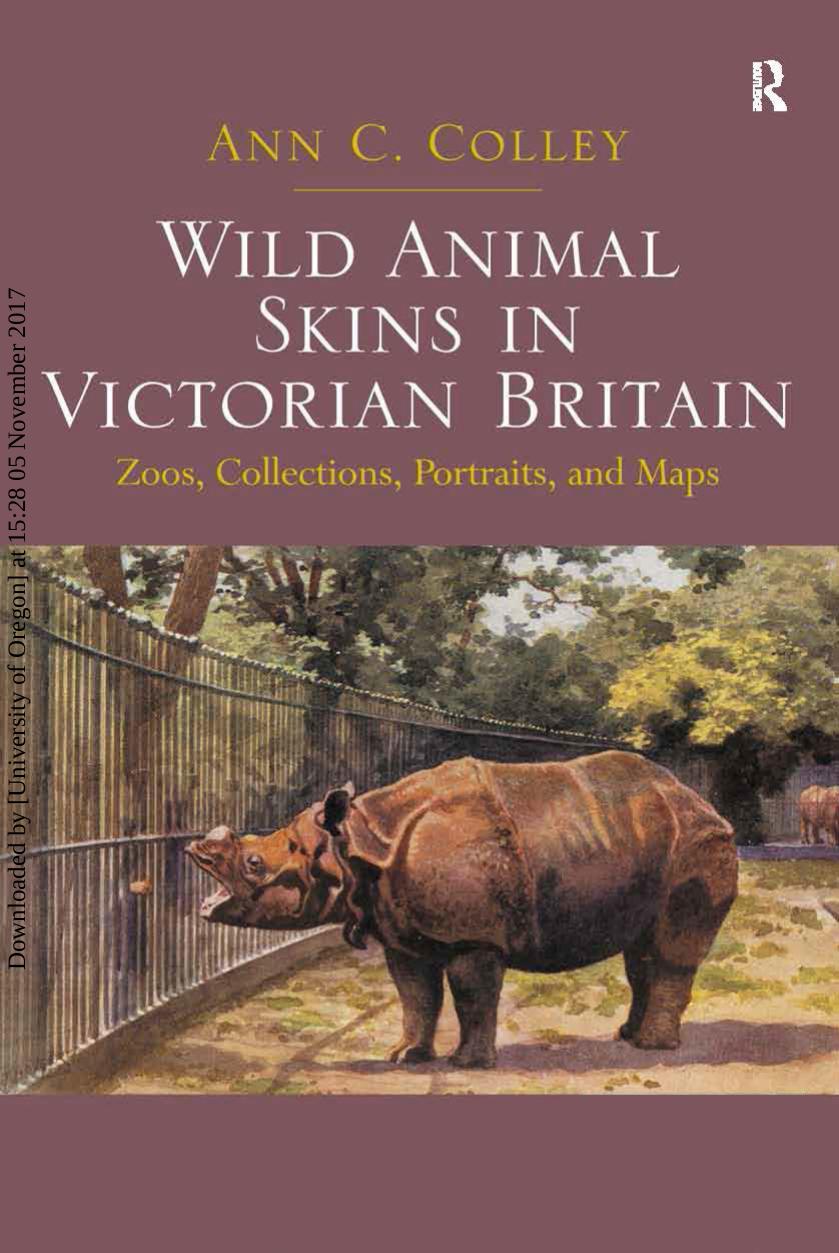 Wild Animal Skins in Victorian Britain: Zoos, Collections, Portraits, and Maps by Ann C. Colley