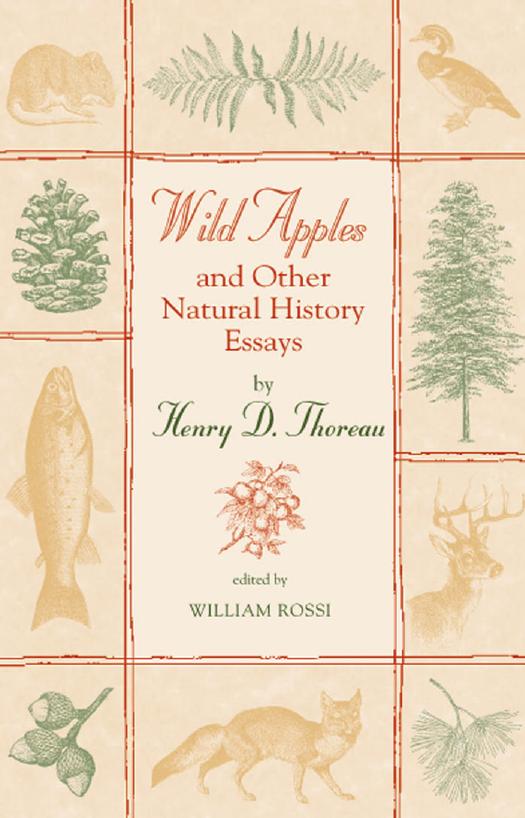 Wild Apples and Other Natural History Essays by Henry D. Thoreau Edited by William Rossi