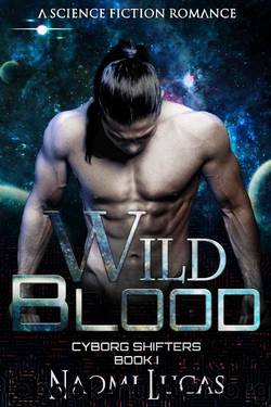 Wild Blood (Cyborg Shifters Book 1) by Naomi Lucas
