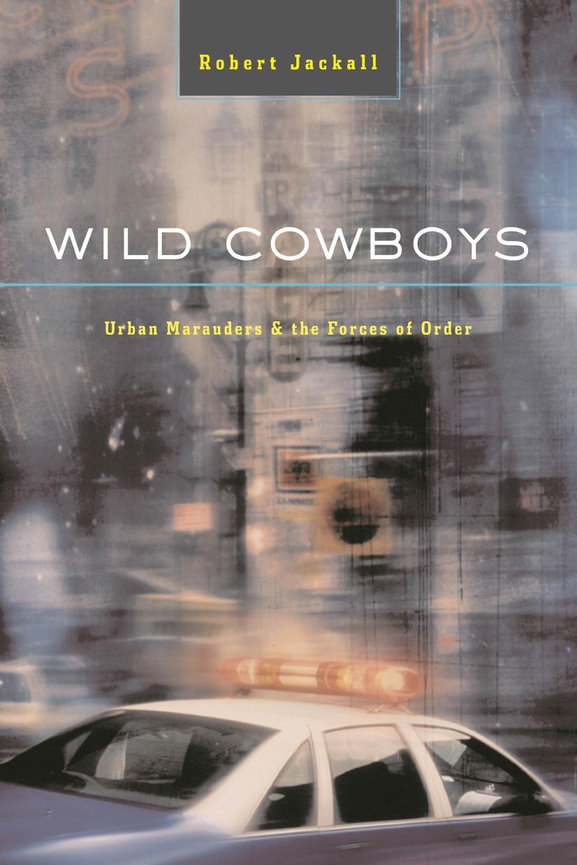 Wild Cowboys: Urban Marauders and the Forces of Order by Robert Jackall