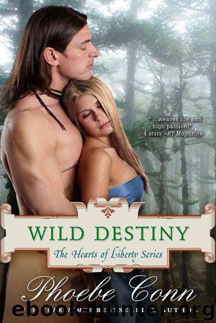 Wild Destiny (The Hearts of Liberty Series, Book 4) by Conn Phoebe