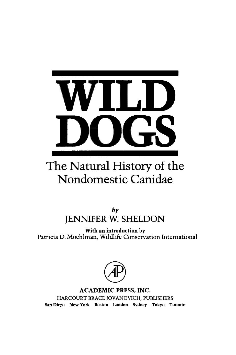 Wild Dogs. The Natural History of the Nondomestic Canidae by Jennifer W. Sheldon