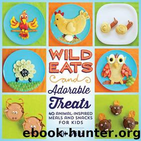 Wild Eats and Adorable Treats: 40 Animal-Inspired Meals and Snacks for Kids by Jill Mills