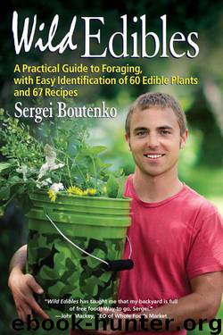 Wild Edibles: A Practical Guide to Foraging, with Easy Identification of 60 Edible Plants and 67 Recipes by Boutenko Sergei