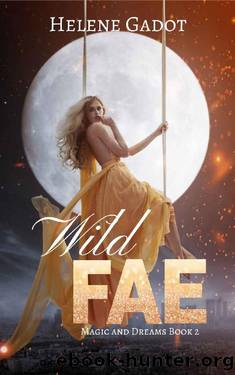 Wild Fae: A Paranormal Fae Romance (Magic and Dreams Book 2) by Helene Gadot