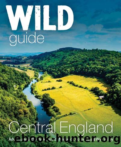 Wild Guide Central England: Adventures in the Peak District, Cotswolds, Midlands, Welsh Marches, Wye Valley and Lincolnshire Coast (Wild Guides) by Nikki Squires & Richard Clifford & John Webster