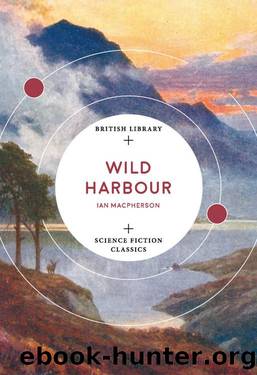 Wild Harbour (British Library Science Fiction Classics Book 10) by Ian Macpherson