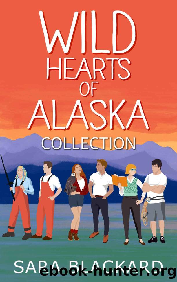 Wild Hearts of Alaska Collection: A Sweet Romantic Comedy Boxed Set by Sara Blackard
