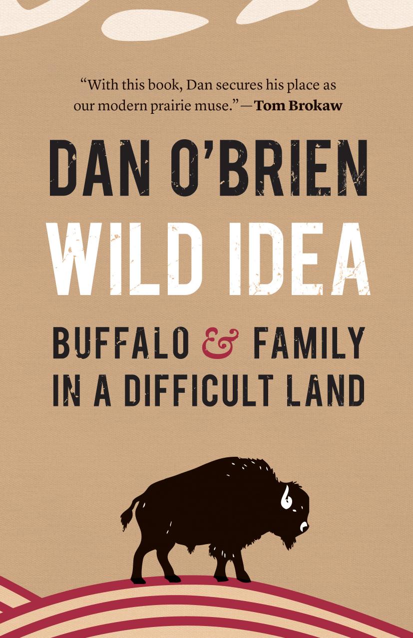 Wild Idea: Buffalo and Family in a Difficult Land by Dan O'Brien