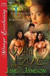 Wild Love [Werewolves of Forever, Texas 1] (Siren Publishing Ménage Everlasting) by Jane Jamison