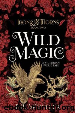Wild Magic: A Victorian Faerie Tale (Iron & Thorns Book 2) by E.B. Wheeler