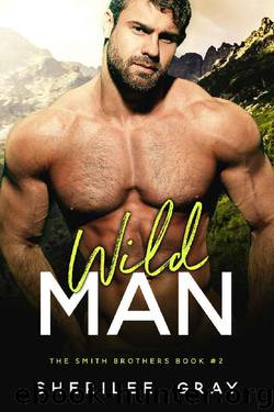 Wild Man (The Smith Brothers Book 2) by Sherilee Gray