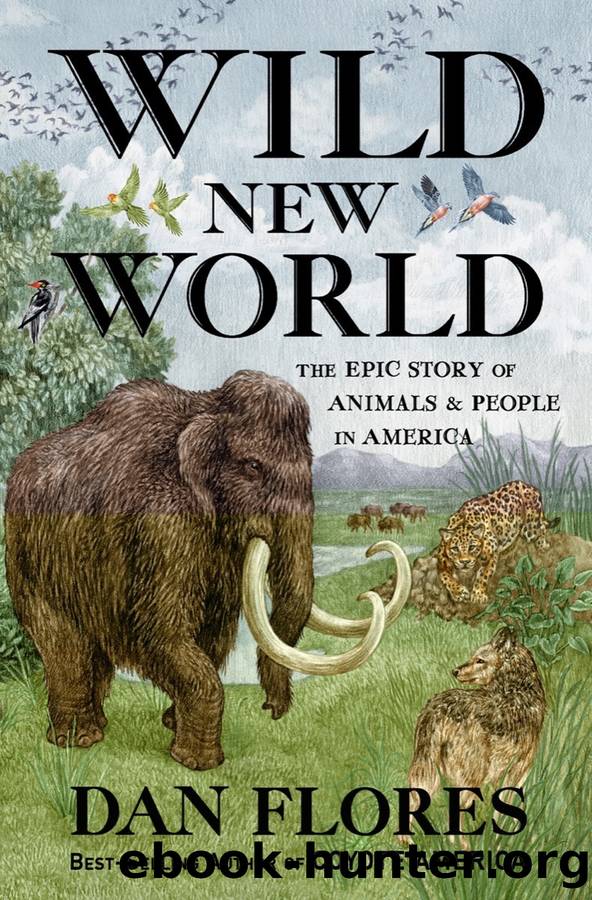 Wild New World: the Epic Story of Animals and People in America by Dan Flores