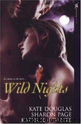 Wild Nights by Kate Douglas & Sharon Page & Kathleen Dante