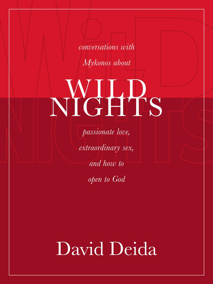 Wild Nights: Conversations with Mykonos about Passionate Love, Extraordinary Sex, and How to Open to God by David Deida