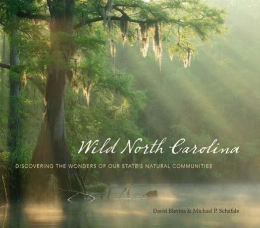 Wild North Carolina: Discovering the Wonders of Our State's Natural Communities by David Blevins