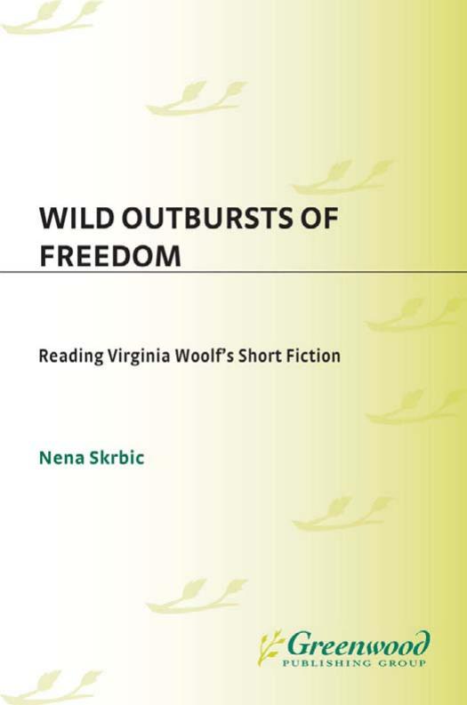Wild Outbursts of Freedom: Reading Virginia Woolf's Short Fiction (Contributions to the Study of World Literature) by Nena Skrbic