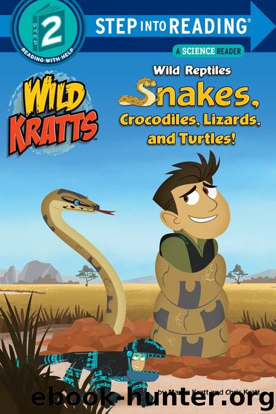 Wild Reptiles: Snakes, Crocodiles, Lizards, and Turtles (Wild Kratts) by Chris Kratt Martin Kratt