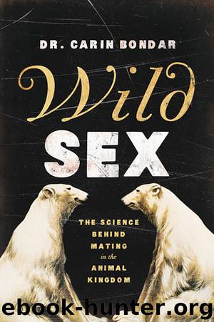 Wild Sex: The Science Behind Mating in the Animal Kingdom by Carin Bondar
