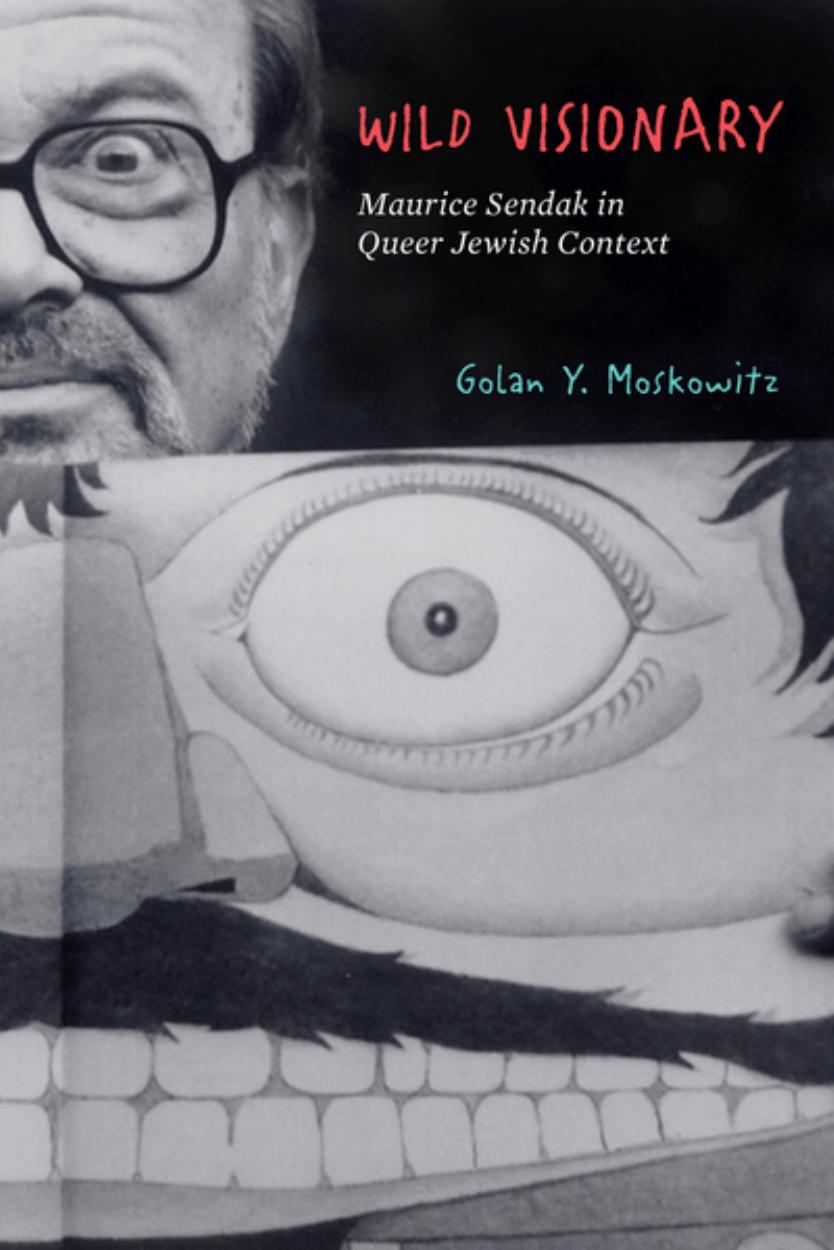 Wild Visionary: Maurice Sendak in Queer Jewish Context by Golan Y. Moskowitz