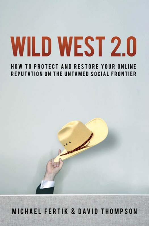 Wild West 2.0: How to Protect and Restore Your Reputation on the Untamed Social Frontier by Michael Fertik David Thompson
