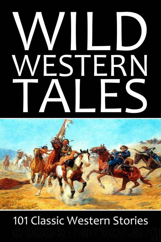 Wild Western Tales: 101 Classic Western Stories (Civitas Library Classics) by Various