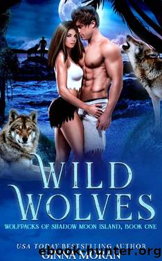 Wild Wolves (Wolfpacks of Shadow Moon Island Book 1) by Ginna Moran