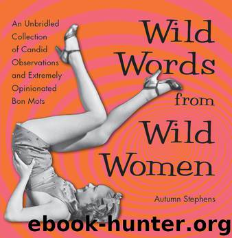 Wild Words from Wild Women by Stephens Autumn