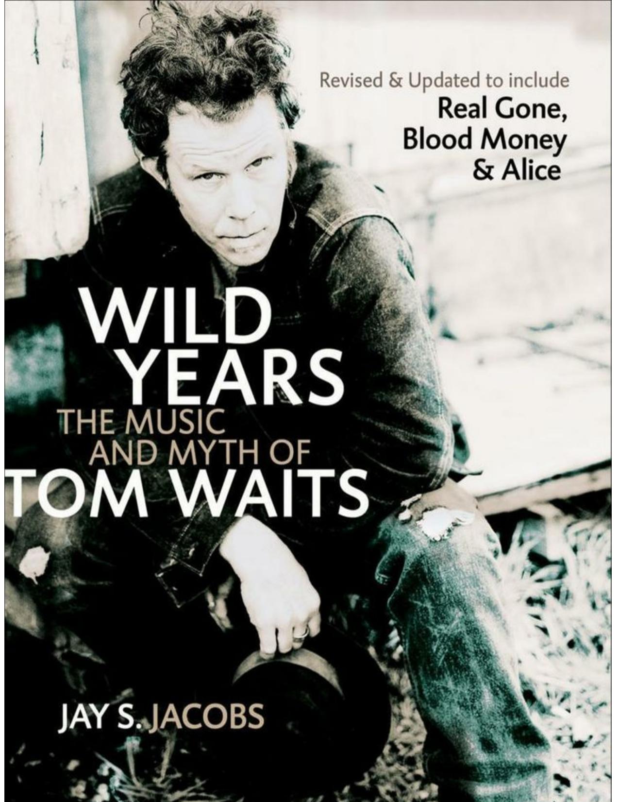 Wild Years The Music and Myth of Tom Waits by Jay S Jacobs