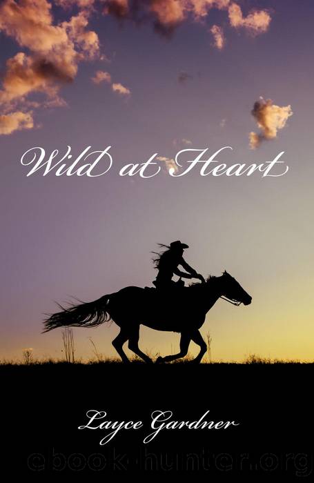 Wild at Heart--The Untold Story of Calamity Jane by Layce Gardner
