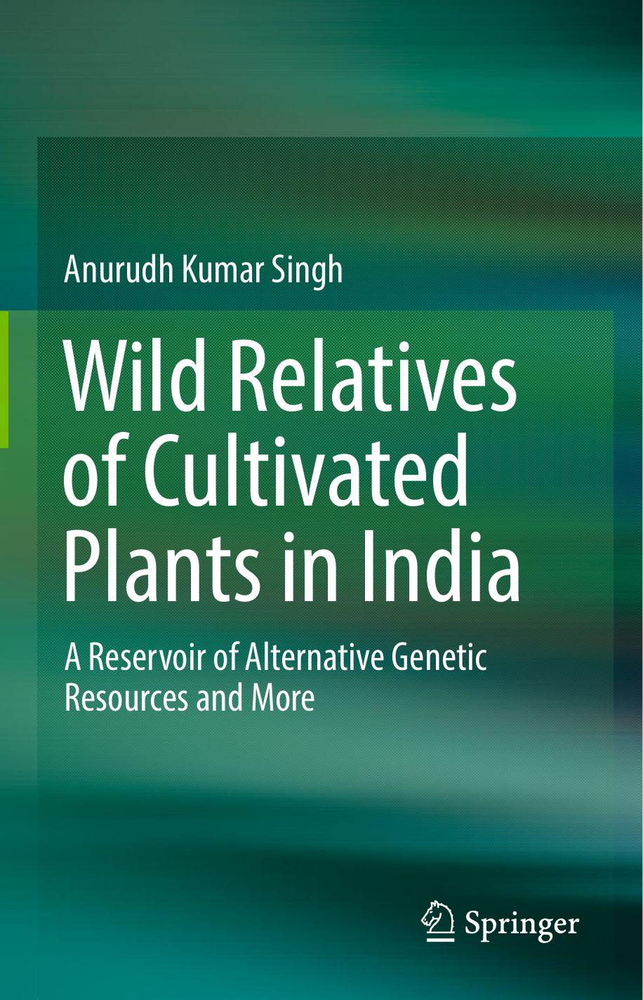 Wild relatives of cultivated plants in India : a reservoir of alternative genetic resources and more by Singh Anurudh Kumar