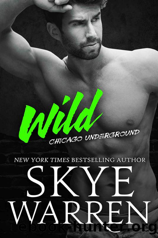 Wild: A Bad Boy Romance (Chicago Underground Book 4) by Skye Warren
