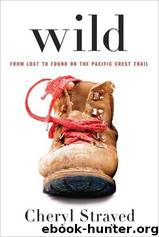 Wild-From Lost to Found on the Pacific Crest Trail by Cheryl Strayed