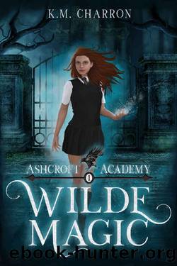 Wilde Magic (Ashcroft Academy Book 1) by K.M. Charron
