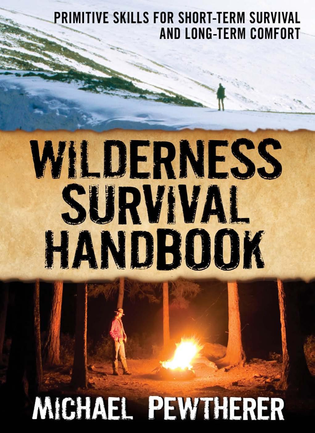 Wilderness Survival Handbook: Primitive Skills for Short-Term Survival and Long-Term Comfort by Michael Pewtherer