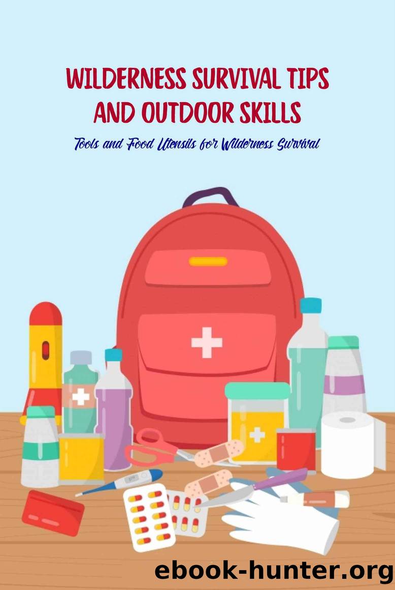 Wilderness Survival Tips and Outdoor Skills: Tools and Food Utensils for Wilderness Survival by JENNIFER DAVIS