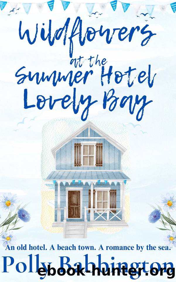 Wildflowers at The Summer Hotel Lovely Bay: Small Town Contemporary Romance by Polly Babbington