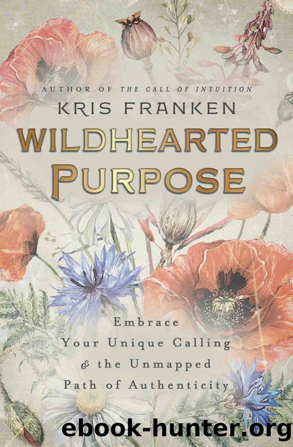 Wildhearted Purpose: Embrace Your Unique Calling & the Unmapped Path of Authenticity by Kris Franken